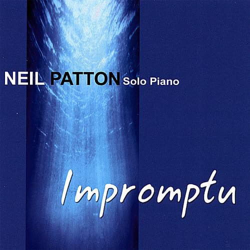 The cover for the Impromptu Solo Piano Album, showing a the text: Neil Patton Solo Piano, Impromptu on a field of royal blue, with a column of water shot through with sunlight.